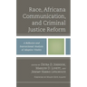 Race, Africana Communication, and Criminal Justice Reform: A Reflexive and Intersectional Analysis of Adaptive Vitality