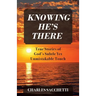 Knowing He's There: True Stories of God's Subtle Yet Unmistakable Touch