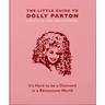 The Little Guide to Dolly Parton: It's Hard to Be a Diamond in a Rhinestone World