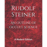 An Outline of Occult Science: A Modern Edition