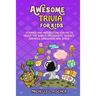 Awesome Trivia For Kids: Strange And Interesting Fun Facts About The World, Presidents, Science, Animals, Dinosaurs And Space
