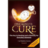 One-Minute Cure: The Key to Healing and a Remedy for Everyday Ailments