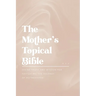 The Mother's Topical Bible: Divine Truth and Wisdom for Navigating the Journey of Motherhood
