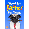 Would You Rather For Teens: The Book of Silly Scenarios, Challenging And Hilarious Questions Designed Especially For Teens That Your Friends And F