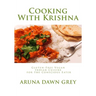 Cooking With Krishna: Gluten-Free Vegan Indian Cuisine for the Conscious Eater