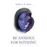 Be Anxious For Nothing