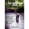 The Way of the River: My Journey of Fishing, Forgiveness and Spiritual Recovery