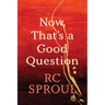 Now, That's a Good Question: Answers to Questions about Life and Faith