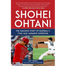 Shohei Ohtani: The Amazing Story of Baseball's Two-Way Japanese Superstar