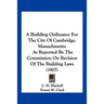A Building Ordinance For The City Of Cambridge, Massachusetts: As Reported By The Commission On Revision Of The Building Laws (1907)