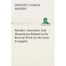Moody's Anecdotes And Illustrations Related in his Revival Work by the Great Evangilist