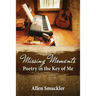 Missing Moments: Poetry in the Key of Me