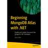 Beginning MongoDB Atlas with .Net: Flexible and Scalable Document Data Storage for .Net Developers