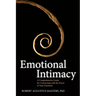 Emotional Intimacy: A Comprehensive Guide for Connecting with the Power of Your Emotions