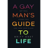 A Gay Man's Guide to Life: Get Real, Stand Tall, and Take Your Place