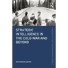 Strategic Intelligence in the Cold War and Beyond