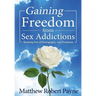 Gaining Freedom from Sex Addictions: Breaking Free of Pornography and Prostitutes