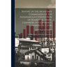 Report of the Monetary Commission of the Indianapolis Convention of Boards of Trade, Chambers of Commerce, Commercial Clubs: And Other Similar Bodies