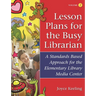 Lesson Plans for the Busy Librarian: A Standards Based Approach for the Elementary Library Media Center, Volume 2