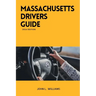 Massachusetts Drivers Guide: A Study Manual for Responsible Driving and Safety in Massachusetts