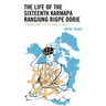 The Life of the Sixteenth Karmapa Rangjung Rigpe Dorje: Transmitting the Dharma in Exile