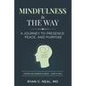 Mindfulness Is the Way: A Journey to Presence, Peace, and Purpose