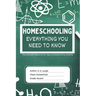 Homeschooling: Everything You Need To Know: The Ultimate Resource for New Homeschooling Parents