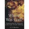 Where Was God?: Understanding the Holocaust in the Light of God's Suffering