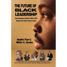 The Future of Black Leadership: Developing Leaders Who Will Shape the Next Generation