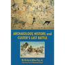 Archaeology, History, and Custer's Last Battle: The Little Big Horn Reexamined
