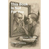 This Book is Not for You, My Loss, My Grief, My Healing