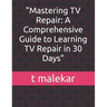 "Mastering TV Repair: A Comprehensive Guide to Learning TV Repair in 30 Days"