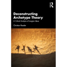 Deconstructing Archetype Theory: A Critical Analysis of Jungian Ideas
