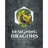 Designing Dragons: An Artist's Guide to the Legendary Mythical Creatures