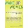 Wake Up Women: BE Happy, Healthy & Wealthy
