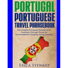 Portugal Phrasebook: The Complete Portuguese Phrasebook for Traveling to Portuga: + 1000 Phrases for Accommodations, Shopping, Eating, Traveling, and
