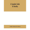 A Complete Guide To Heraldry