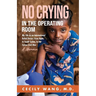 No Crying in the Operating Room: My Life as an International Relief Doctor, from Haiti, to South Sudan, to the Syrian Civil War A Memoir