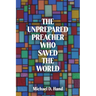 The Unprepared Preacher Who Saved the World