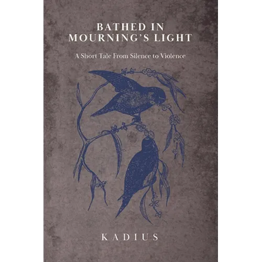 Bathed in Mourning's Light: A Short Tale from Silence to Violence