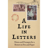 A Life in Letters: Notes and Prompts for a Return to Pen and Paper