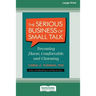 The Serious Business of Small Talk: Becoming Fluent, Comfortable, and Charming [16 Pt Large Print Edition]