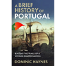 A Brief History of Portugal: Blazing the Trail of a Voyage-Shaped Nation