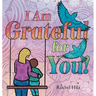 I Am Grateful for YOU!: A Children's Picture Book that Teaches Mindfulness, Appreciation, and Love