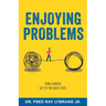 Enjoying Problems: How Leaders Get To The Next Level