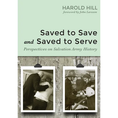 Saved to Save and Saved to Serve: Perspectives on Salvation Army History