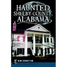 Haunted Shelby County, Alabama