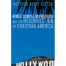 Aimee Semple McPherson and the Resurrection of Christian America