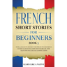 French Short Stories for Beginners Book 3: Over 100 Dialogues and Daily Used Phrases to Learn French in Your Car. Have Fun & Grow Your Vocabulary, wit