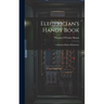 Electrician's Handy Book: A Modern Book of Reference